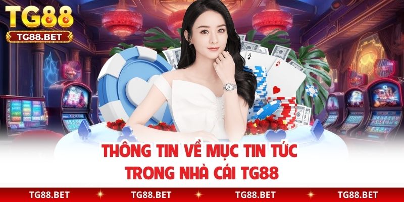 Thông tin về mục tin tức trong nhà cái TG88