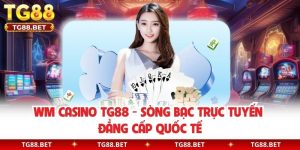 WM Casino TG88 - Sòng Bạc Trực Tuyến Đẳng Cấp Quốc Tế